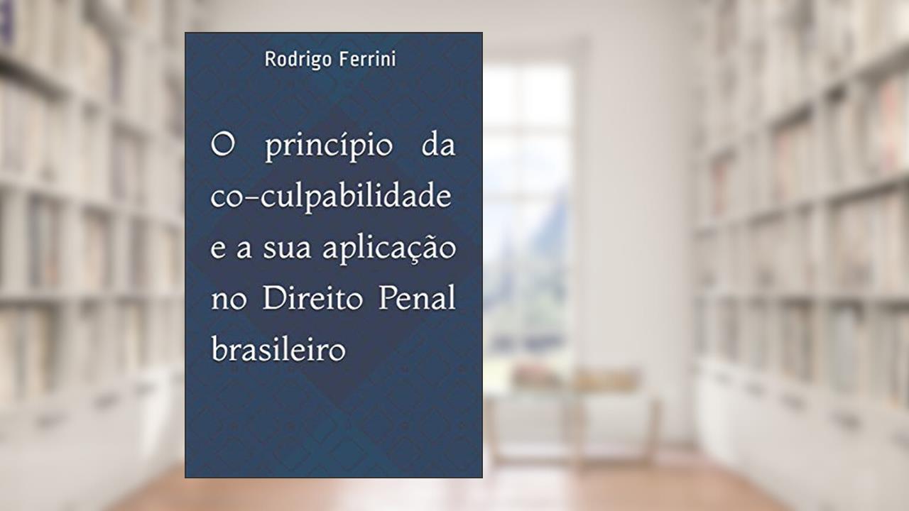 Capa de O princípio da co-culpabilidade e a sua aplicação no Direito Penal brasileiro, do autor Rodrigo Ferrini Da Rocha Costa