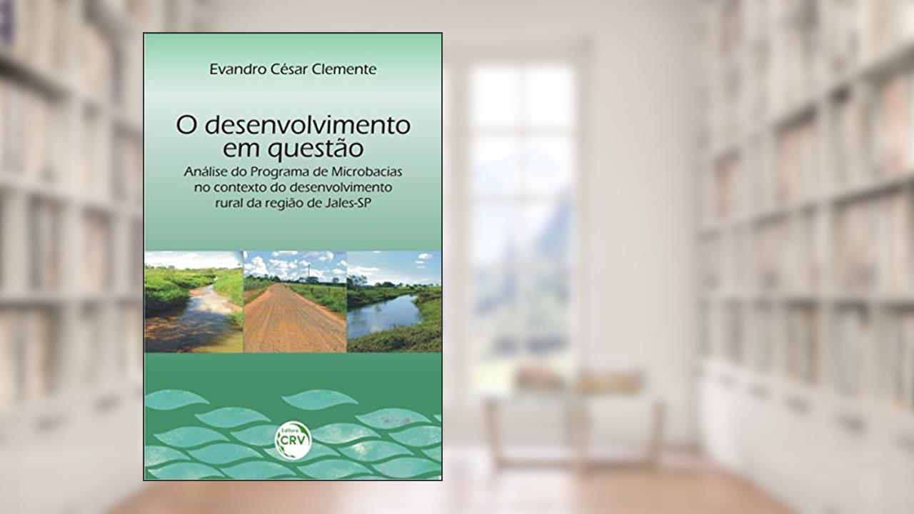 Capa de O desenvolvimento em questão: análise do programa de microbacias no contexto do desenvolvimento rural da região de jales-sp, do autor Evandro César Clemente