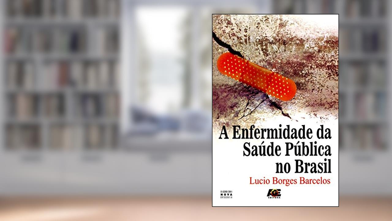 Capa de A Enfermidade da Saúde Pública no Brasil, do autor Lúcio Borges Barcelos