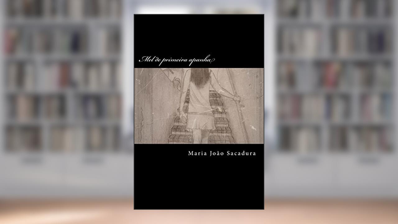 Capa de Mel de primeira apanha: romance, do autor Maria Joao Sacadura