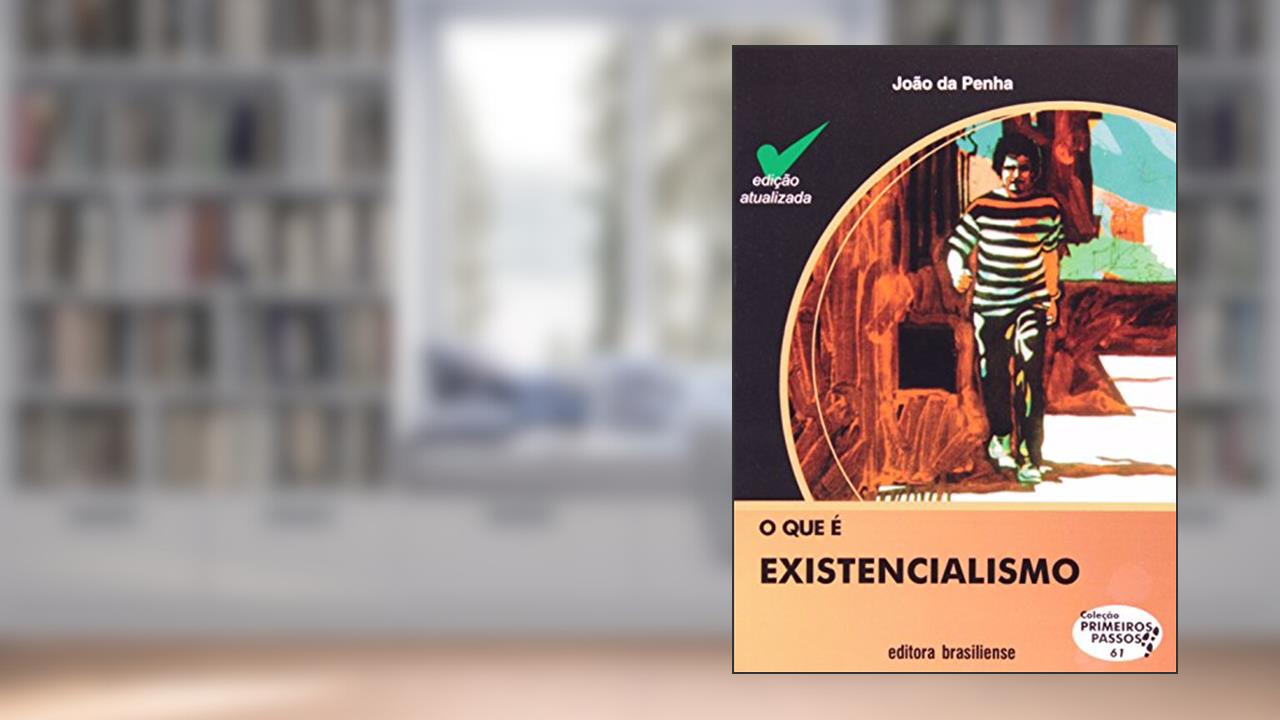 Capa de O Que É Existencialismo - Volume 61. Coleção Primeiros Passos, do autor João da Penha