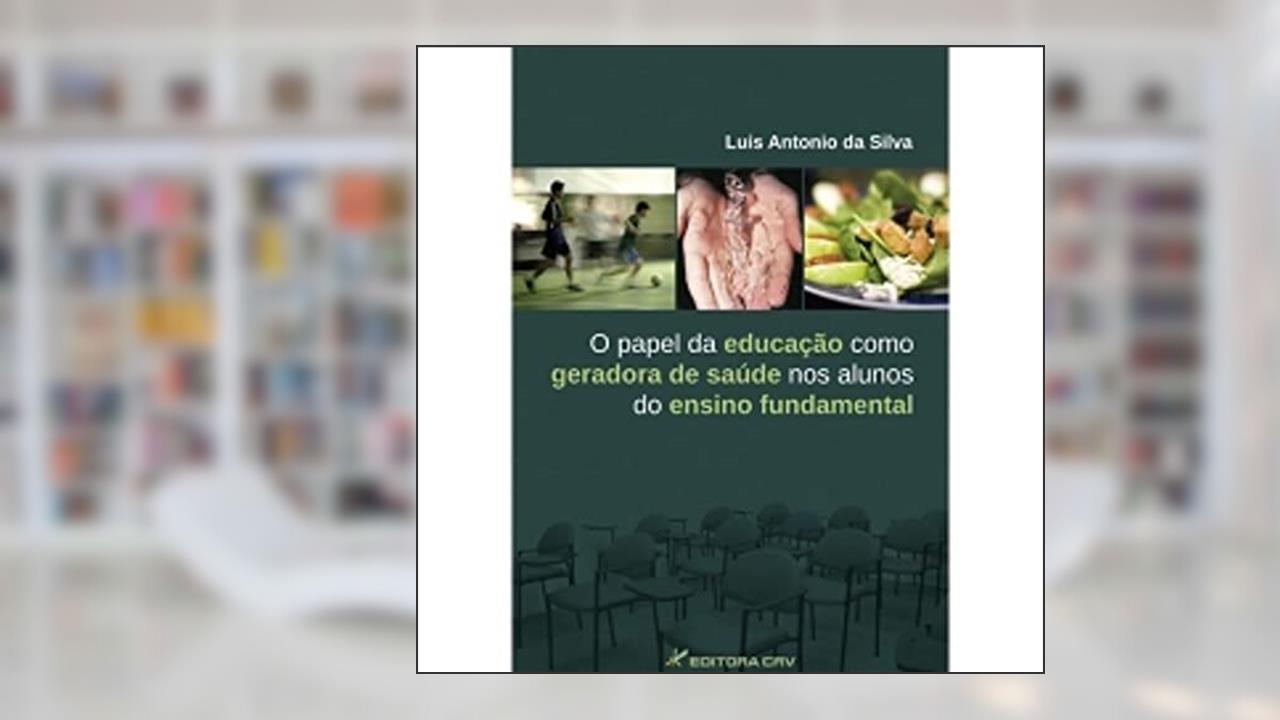 Capa de O papel da educação como geradora de saúde nos alunos do ensino fundamental, do autor Luis Antonio da Silva