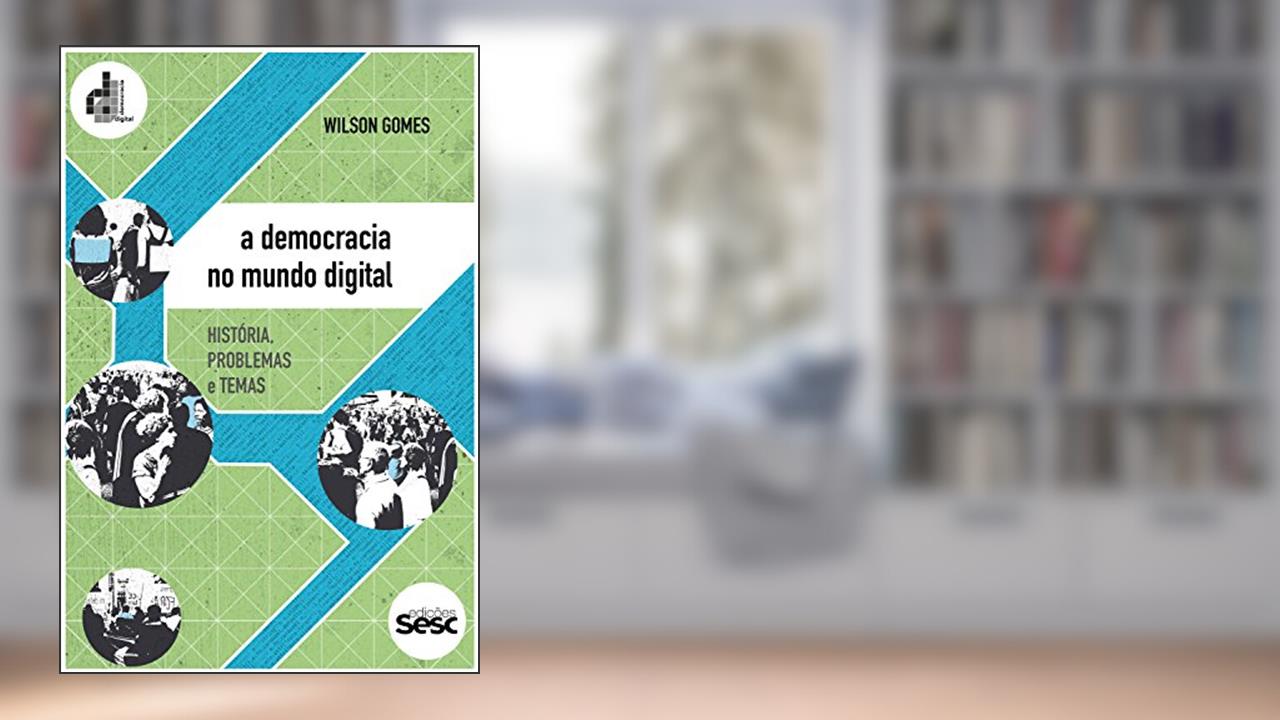 Capa de A democracia no mundo digital: História, problemas e temas (Coleção Democracia Digital), do autor Wilson Gomes