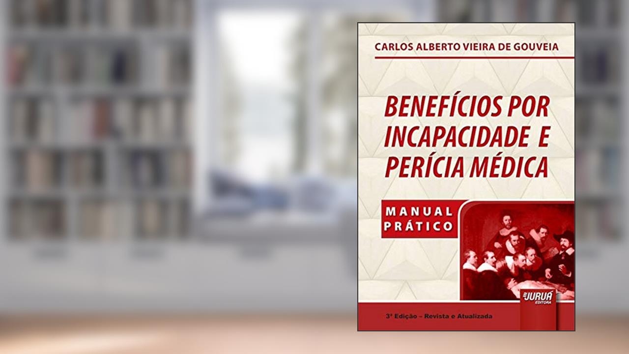 Capa de Benefícios por Incapacidade e Perícia Médica - Manual Prático, do autor Carlos Alberto Vieira de Gouveia