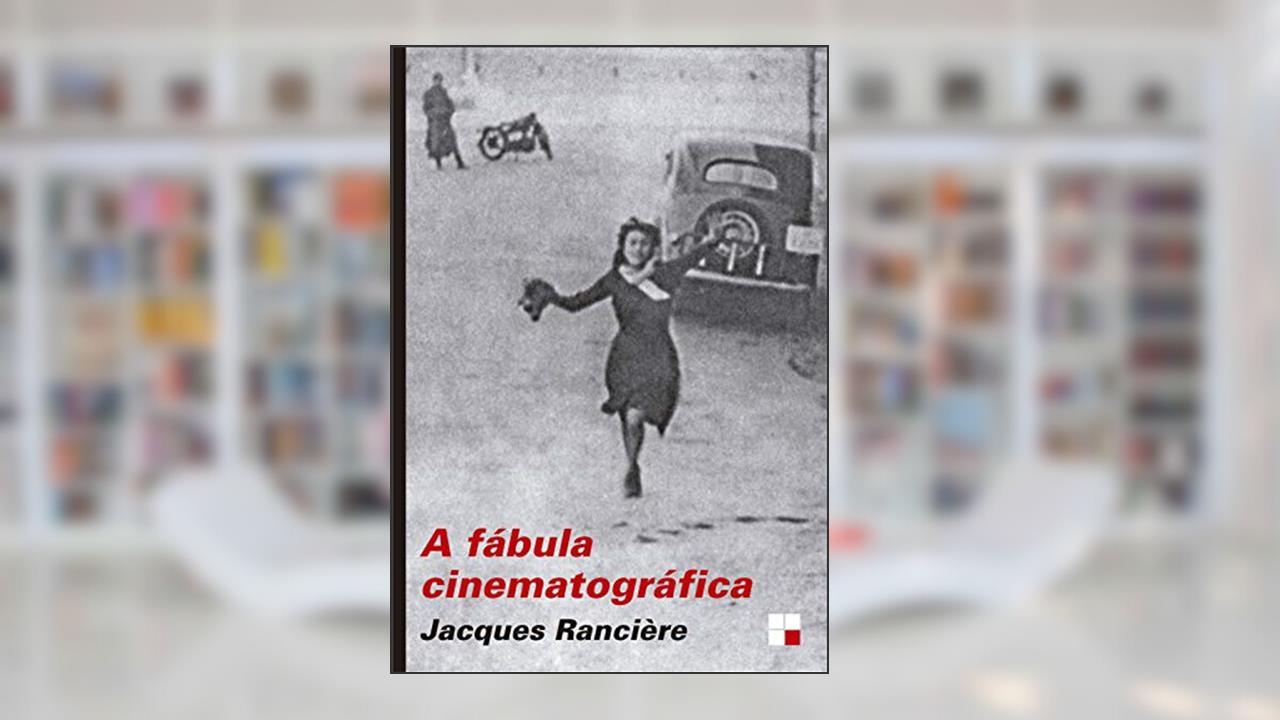 A fábula cinematográfica, do autor Jacques Rancière