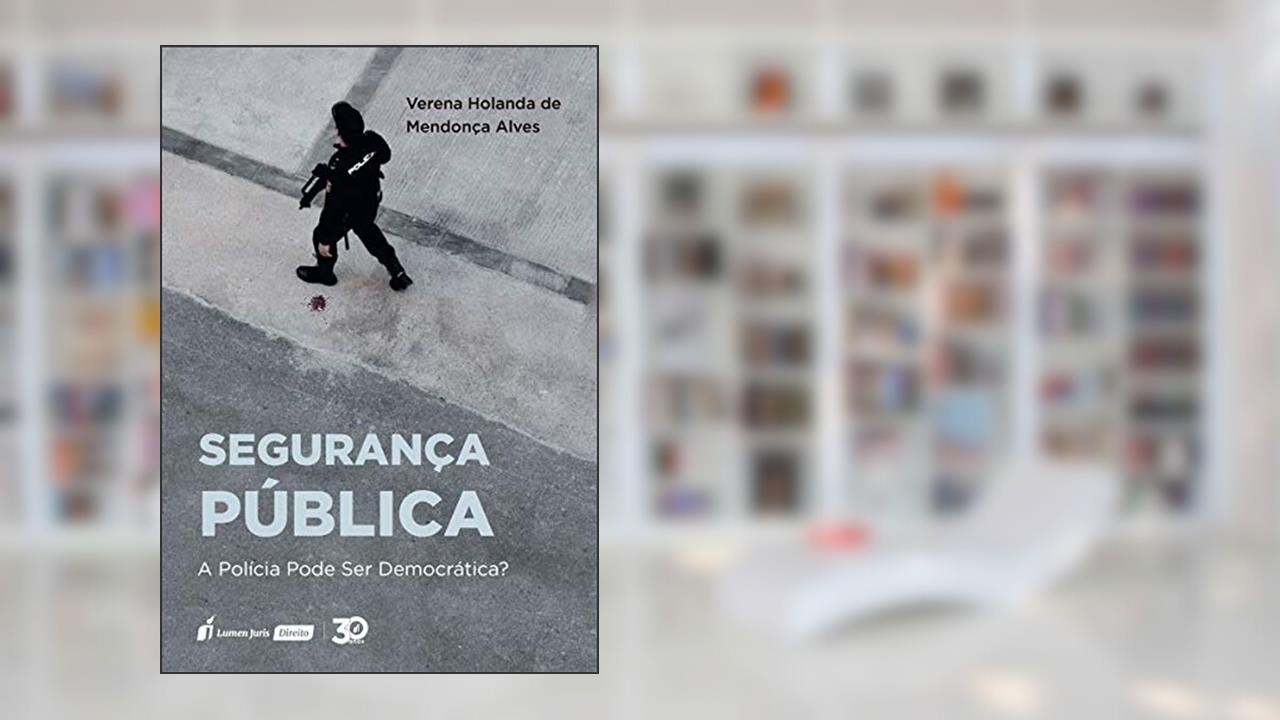 Capa de Segurança Pública - A Polícia Pode Ser Democrática? - 2019, do autor Verena Holanda De Mendonça Alves