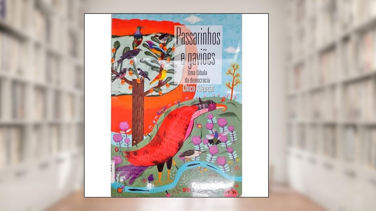 Capa de Passarinhos e Gaviões. Uma Fábula da Democracia - Coleção Viramundo, do autor Chico Alencar