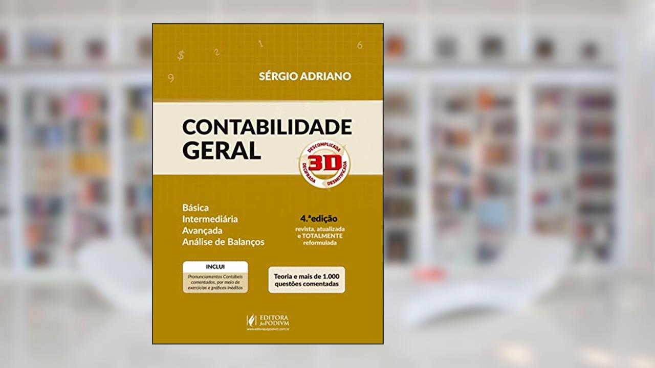 Contabilidade Geral: 3D - Descomplicada, Decifrada, Desmitificada, do autor Sérgio Adriano