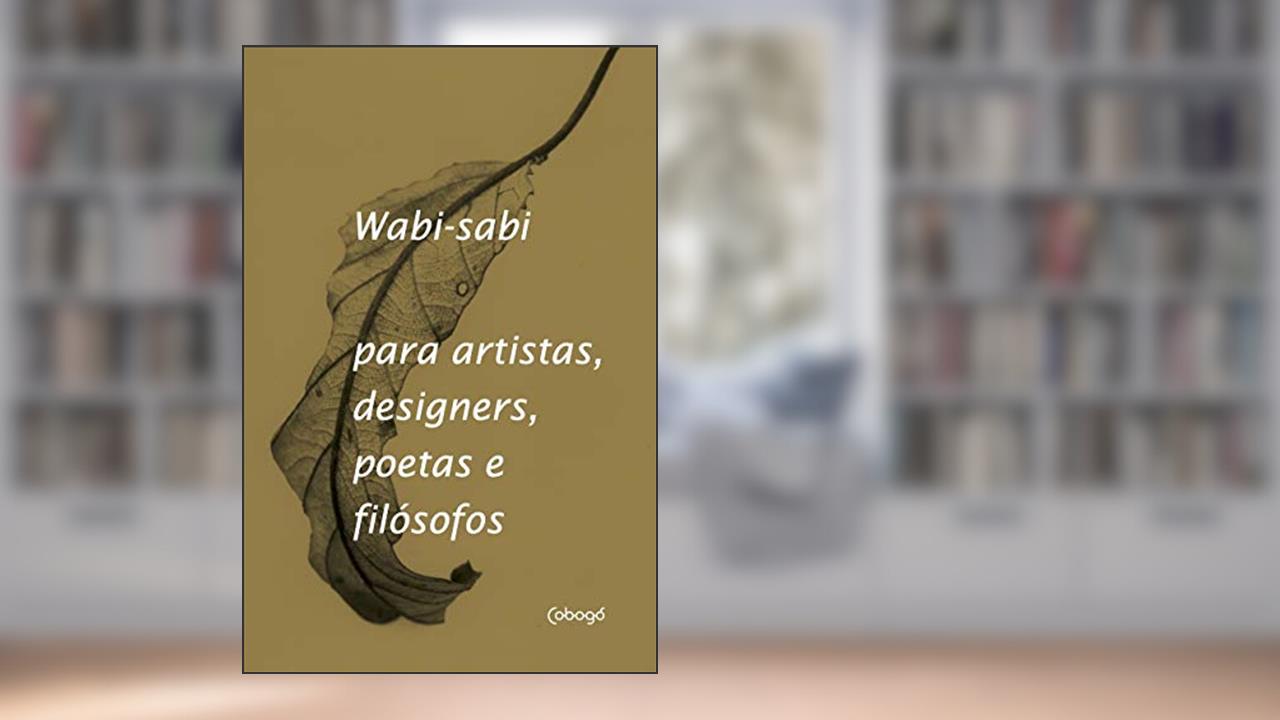 Capa de Wabi-Sabi para artistas, designers, poetas e filósofos, do autor Leonard Koren