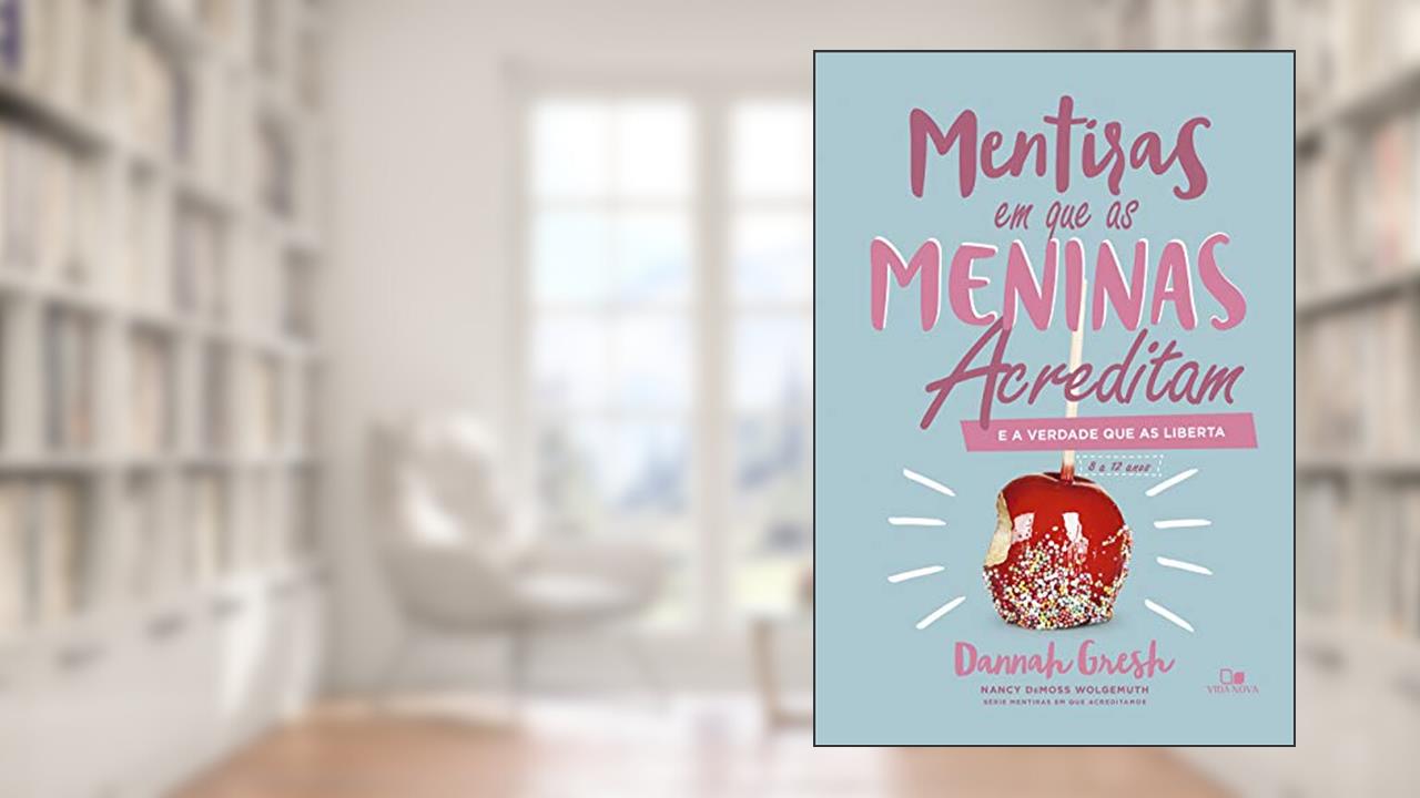 Capa de Mentiras em que as Meninas Acreditam e a Verdade que as Liberta, do autor Dannah Gresh