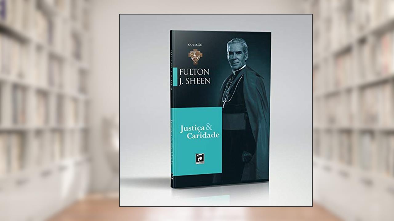 Capa de Fulton J. Sheen - Justiça E Caridade, do autor Fulton Sheen