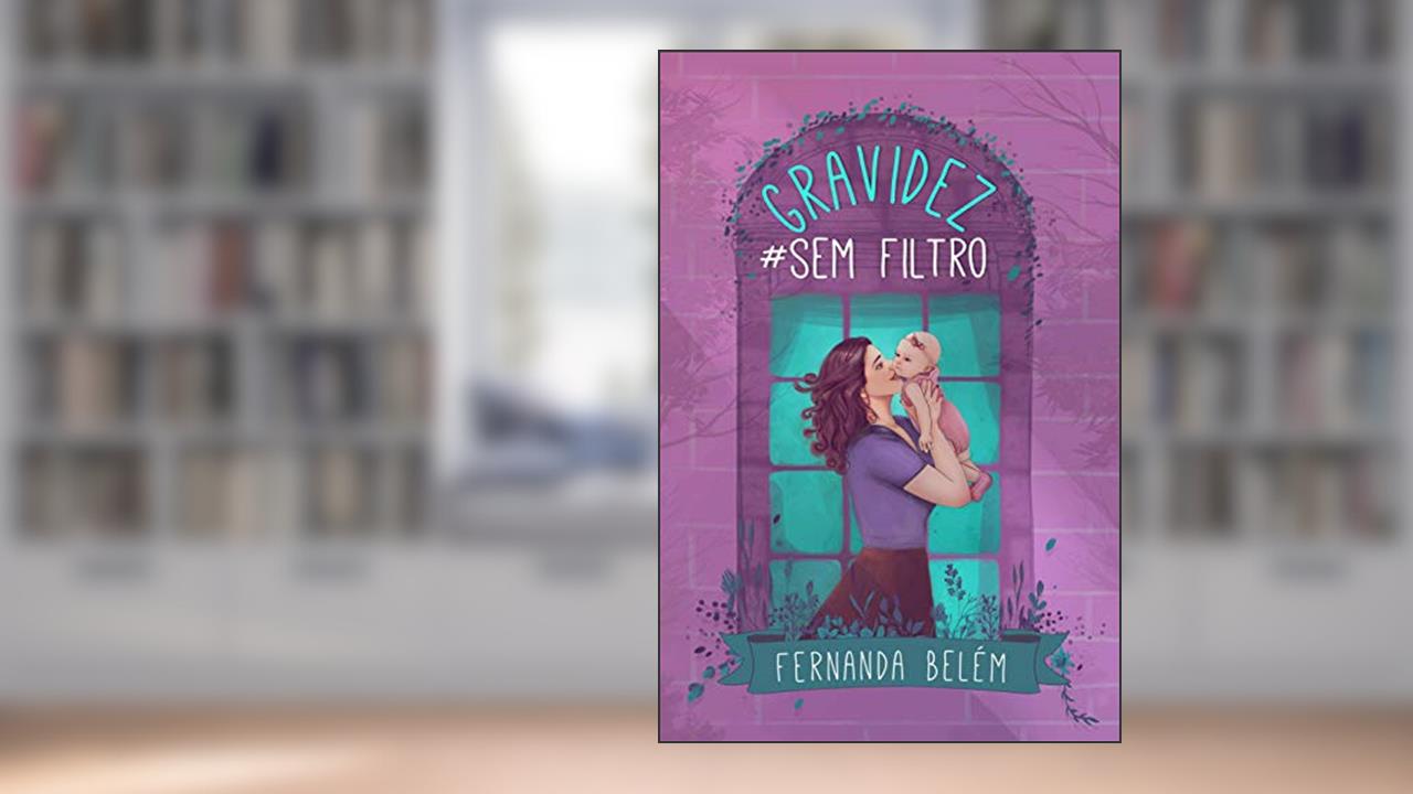 Gravidez Sem filtro: A história da minha gravidez, do autor Fernanda Belém