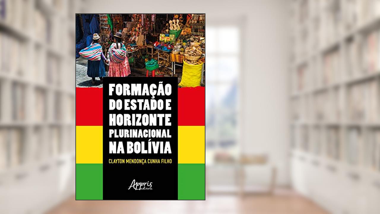 Capa de Formação do estado e horizonte plurinacional na bolívia, do autor Clayton Mendonça Cunha Filho