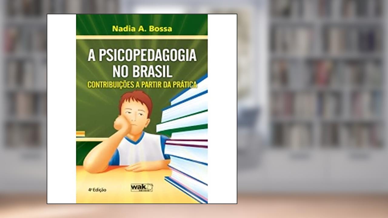 Capa de A Psicopedagogia no Brasil. Contribuições a Partir da Prática, do autor Nadia A. Bossa
