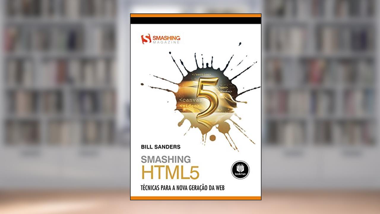 Smashing HTML5: Técnicas para a Nova Geração da Web