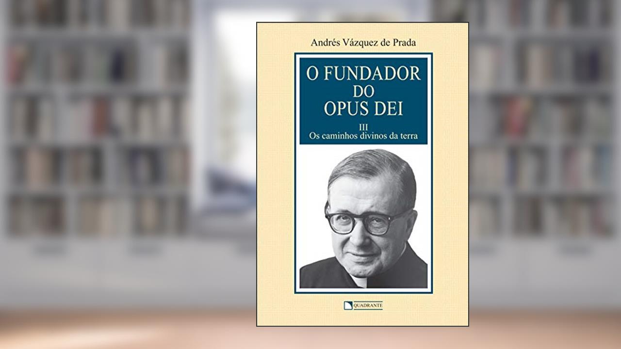 Capa de O Fundador do Opus Dei - Volume 3 - Os caminhos divinos da terra, do autor Andrés Vázquez de Prada