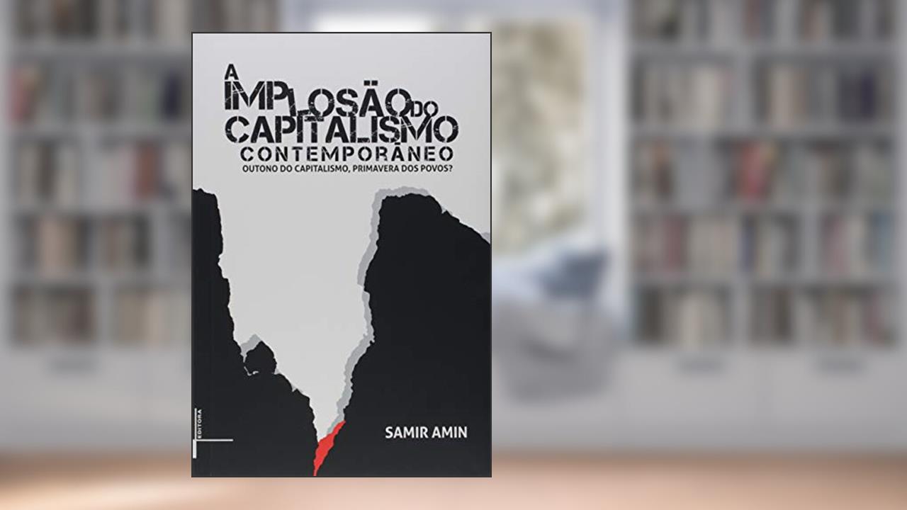 Capa de A Implosão do Capitalismo Contemporâneo: Outuno do Capistalismo, Primavera dos Povos?, do autor Samir Amin
