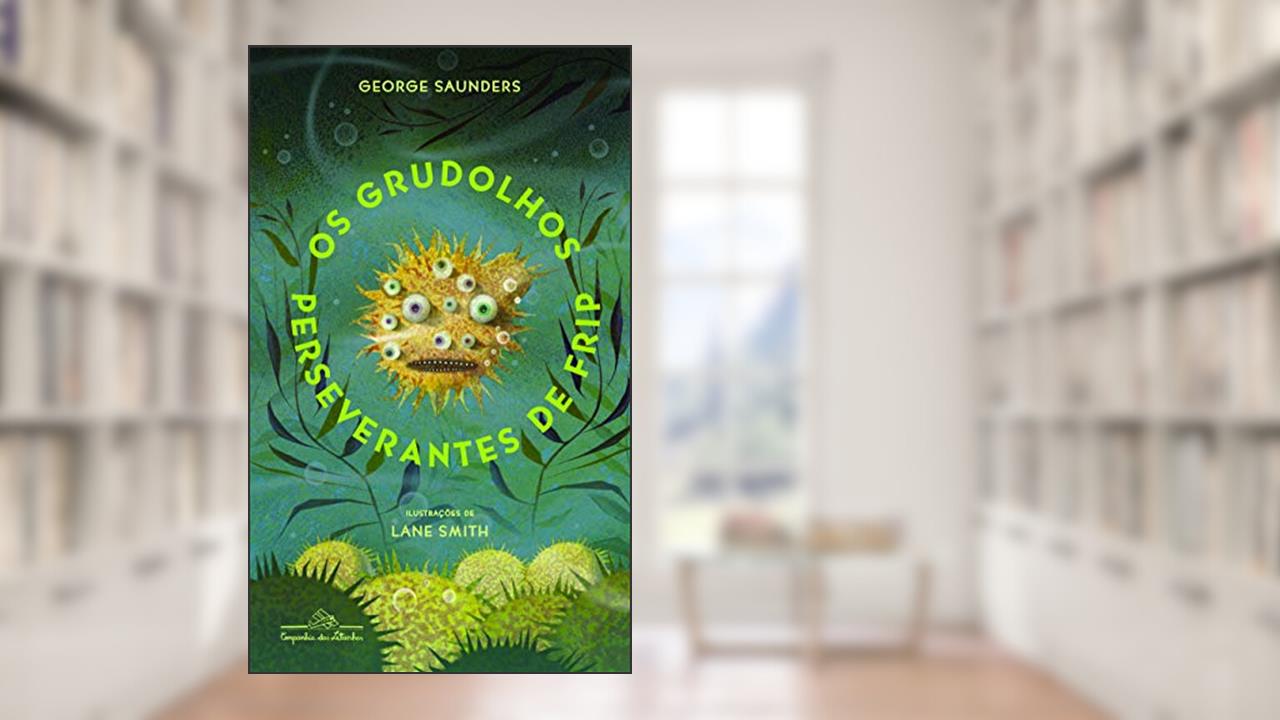 Capa de Os grudolhos perseverantes de frip, do autor George Saunders