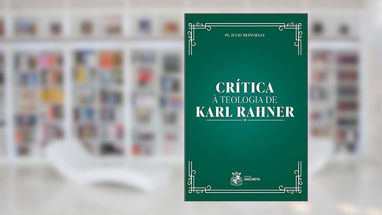 Crítica À Teologia De Karl Rahner, do autor Pe. Julio Meinvielle