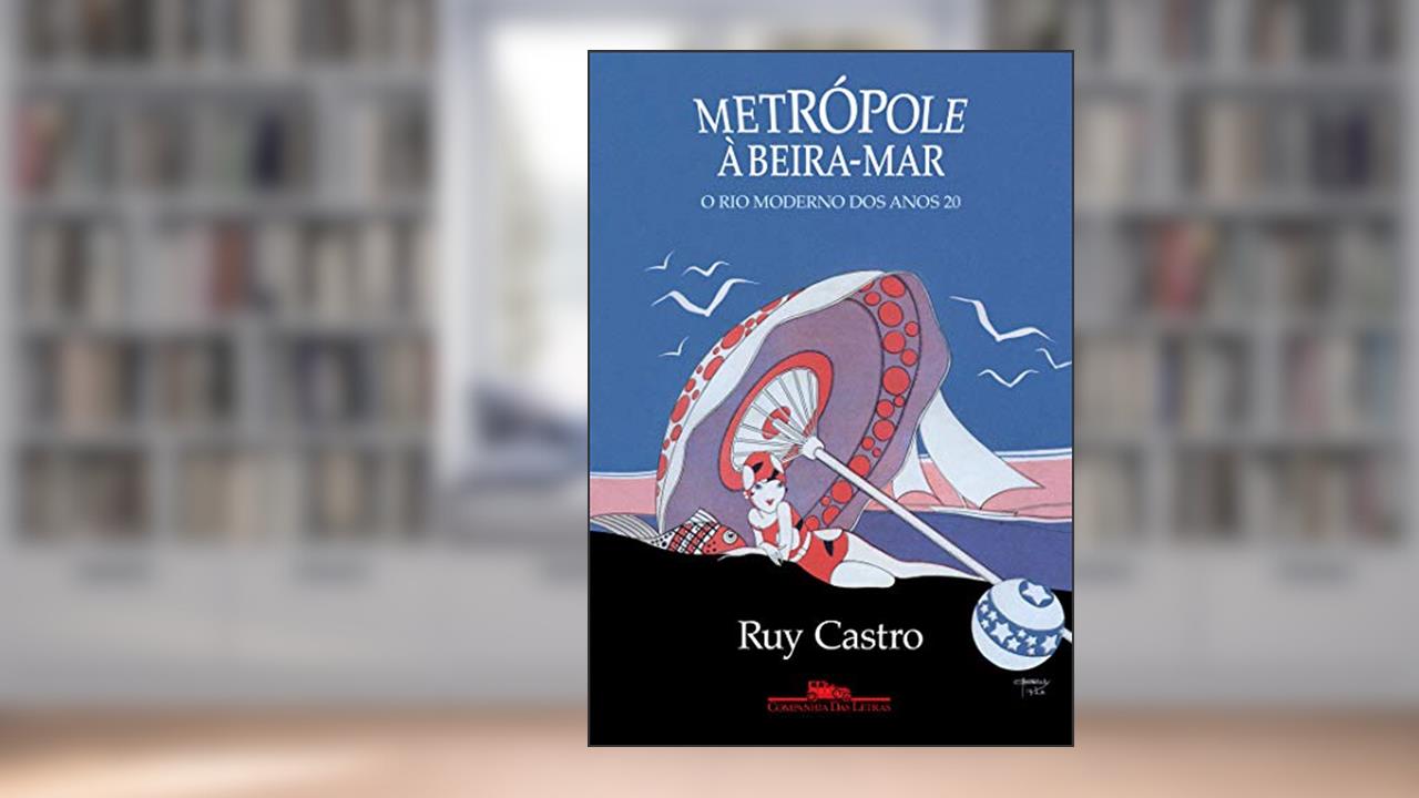 Metrópole à beira-mar: O Rio moderno dos anos 20, do autor Ruy Castro