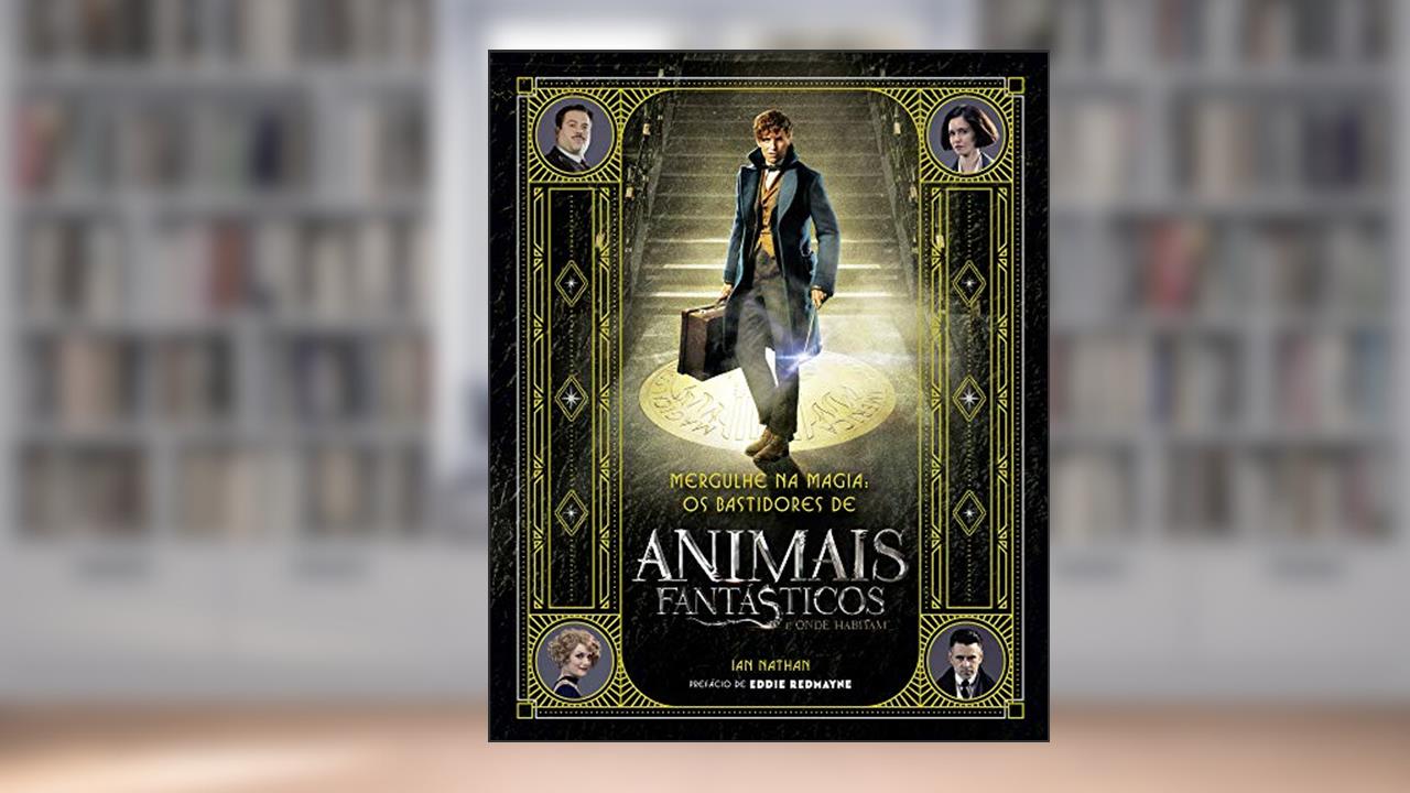 Capa de Mergulhe na magia - os bastidores de animais fantásticos e onde habitam, do autor Ian Nathan