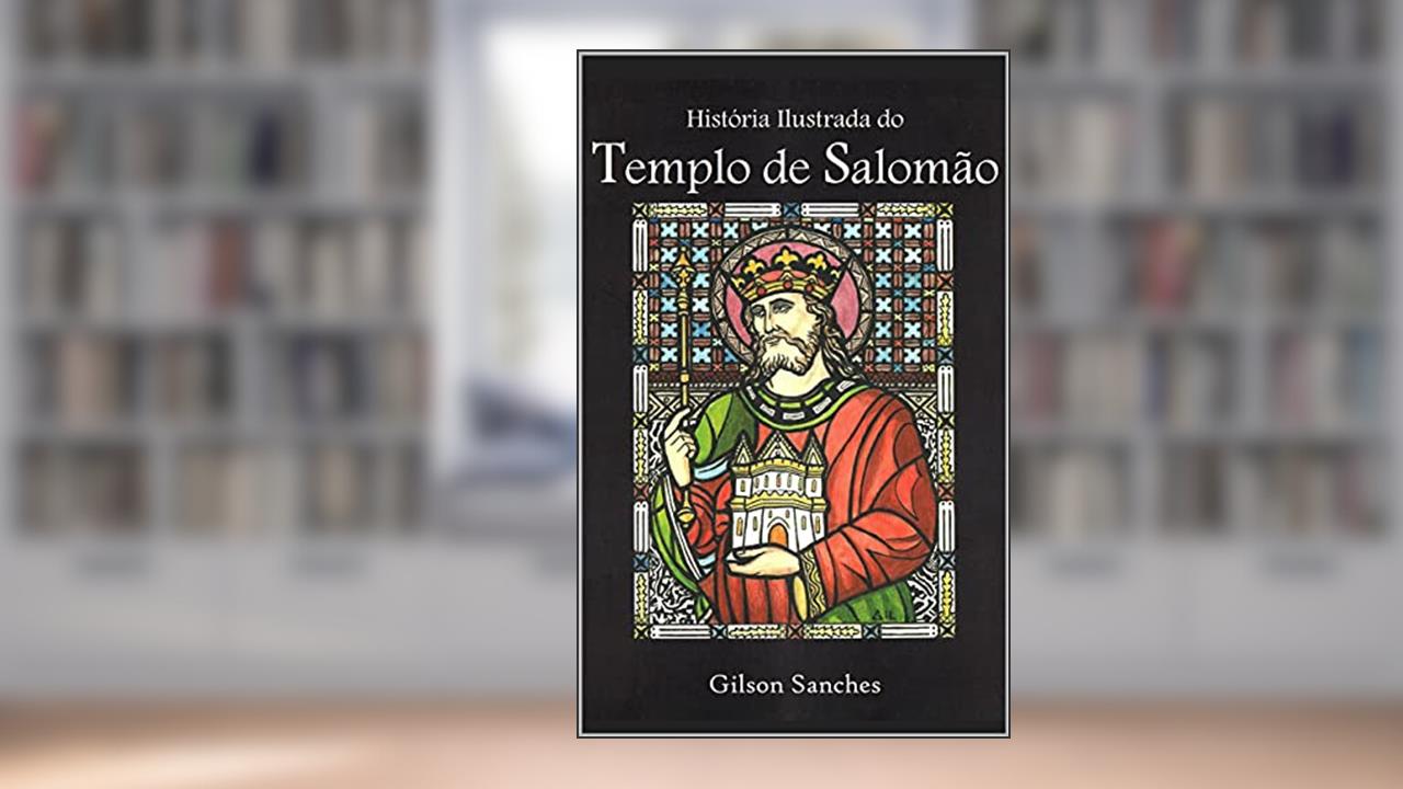 História Ilustrada do Templo de Salomão, do autor Gilson Sanches
