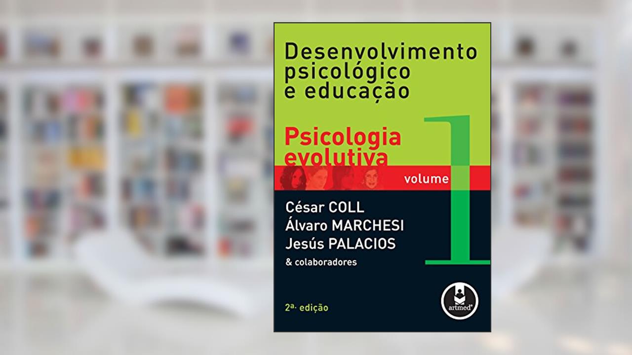 Desenvolvimento Psicológico e Educação: Volume 1: Psicologia Evolutiva, do autor César Coll; Álvaro Marchesi; Jesús Palacios