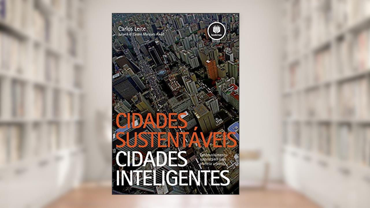 Capa de Cidades Sustentáveis, Cidades Inteligentes: Desenvolvimento Sustentável num Planeta Urbano, do autor Carlos Leite; Juliana di Cesare Marques Awad