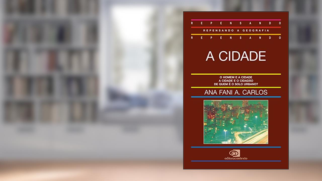 A cidade, do autor Ana Fani Alessandri Carlos