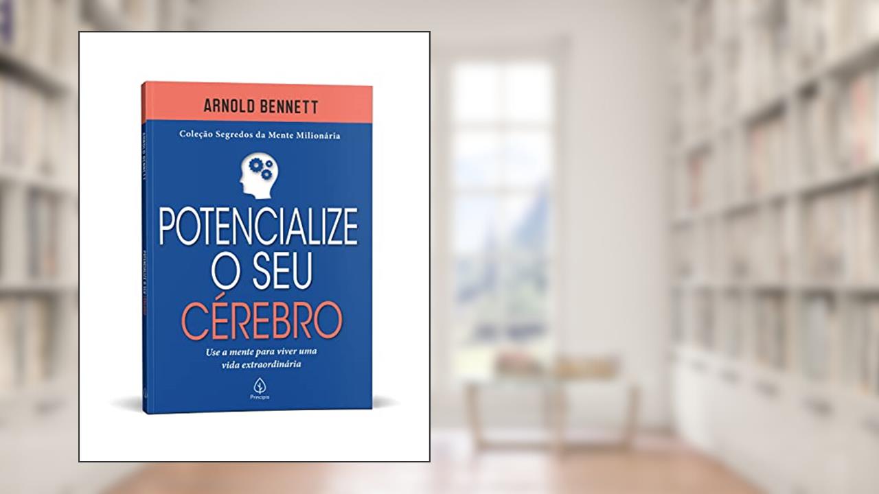 Potencialize sua mente, de Arnold Bennett; William Walker Atkinson; Henry Thomas Hamblin