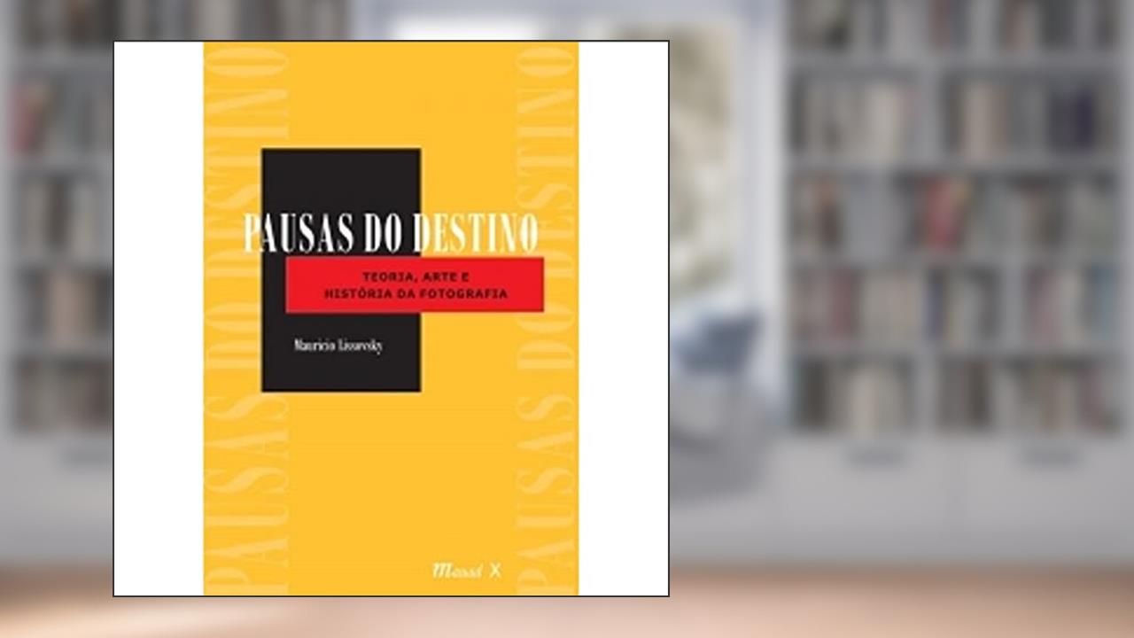 Capa de Pausas do Destino: Teoria, Arte e História da Fotografia, do autor Mauricio Lissovsky