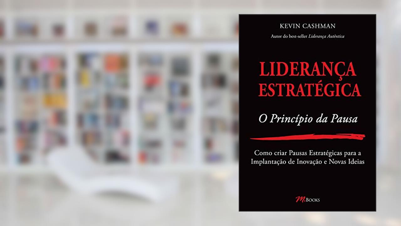 Capa de Liderança Estratégica - o Princípio da Pausa, do autor Kevin Cashman