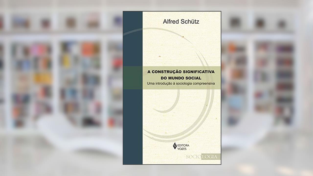 Capa de A Construção significativa do mundo social: Uma introdução à sociologia compreensiva, do autor Alfred Schutz