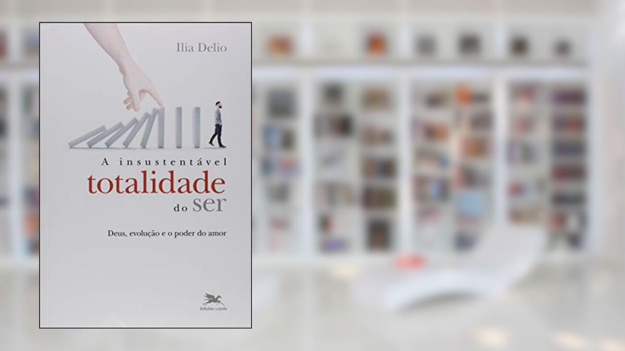 Capa de A insustentável totalidade do ser, do autor Ilia Delio