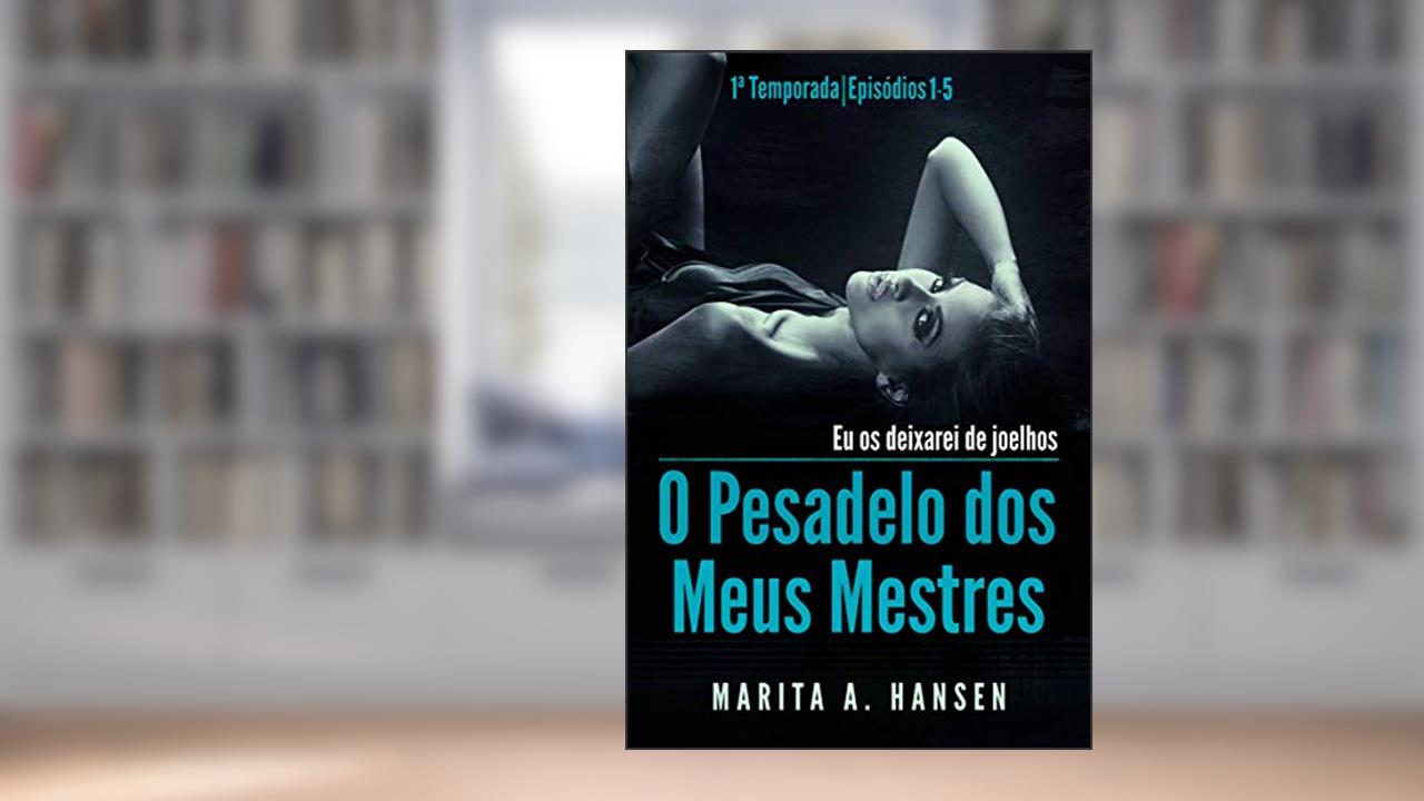 Capa de O Pesadelo dos Meus Mestres: 1a Temporada, Episódios 1 - 5., do autor Marita A. Hansen