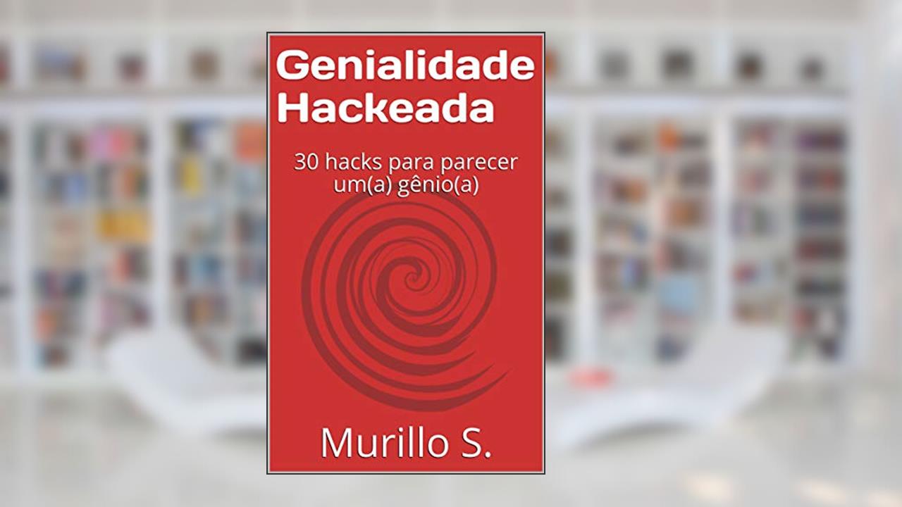 Capa de Genialidade Hackeada: 30 hacks para parecer um(a) gênio(a), do autor Murillo S.
