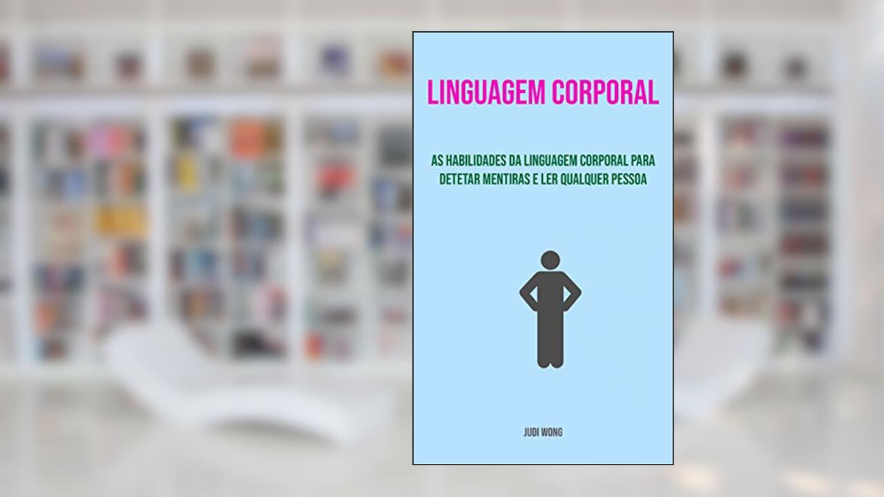 Capa de Linguagem Corporal: As Habilidades Da Linguagem Corporal Para Detetar Mentiras E Ler Qualquer Pessoa, do autor Judi Wong