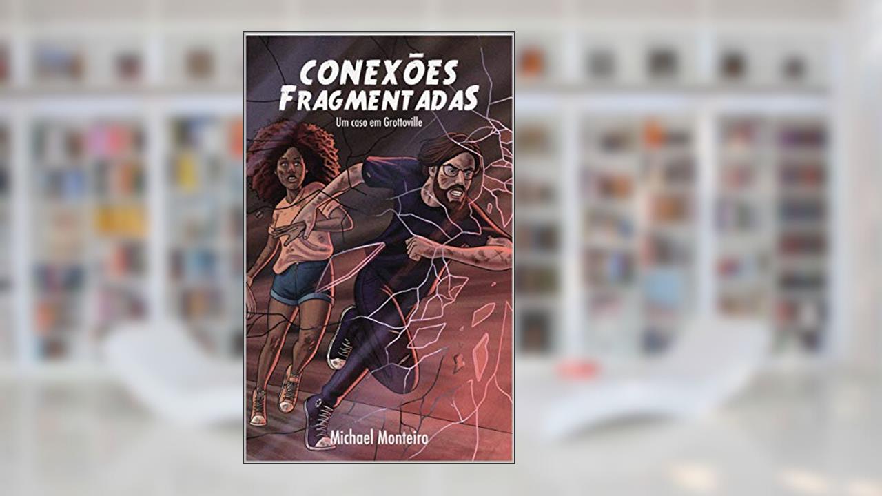 Capa de Conexões Fragmentadas: Um caso em Grottoville, do autor Michael Monteiro