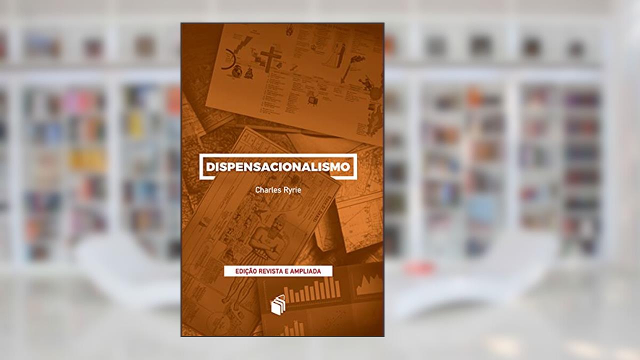 Capa de Dispensacionalismo, do autor Dr. Charles C. Ryrie