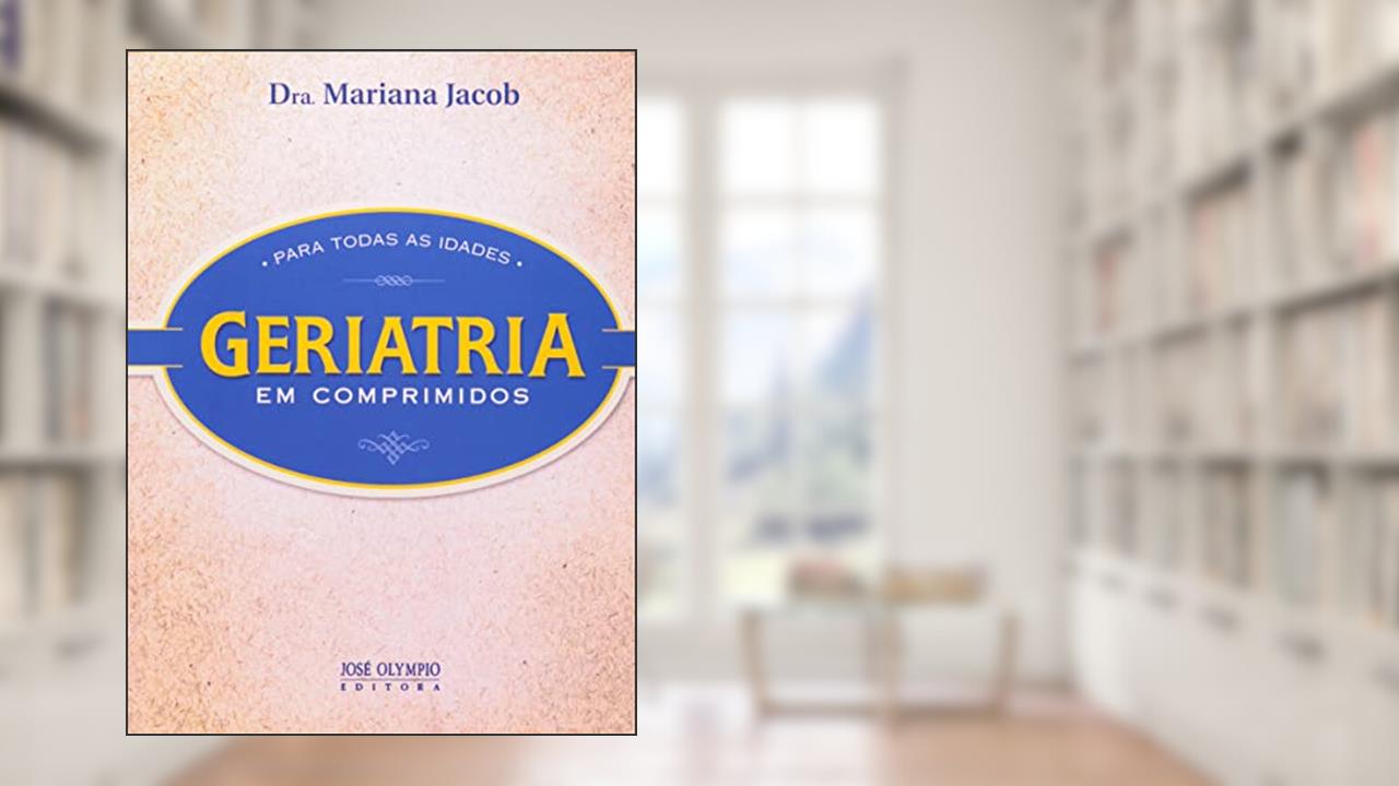 Capa de GERIATRIA EM COMPRIMIDOS PARA TODAS AS IDADES, do autor Mariana Jacob