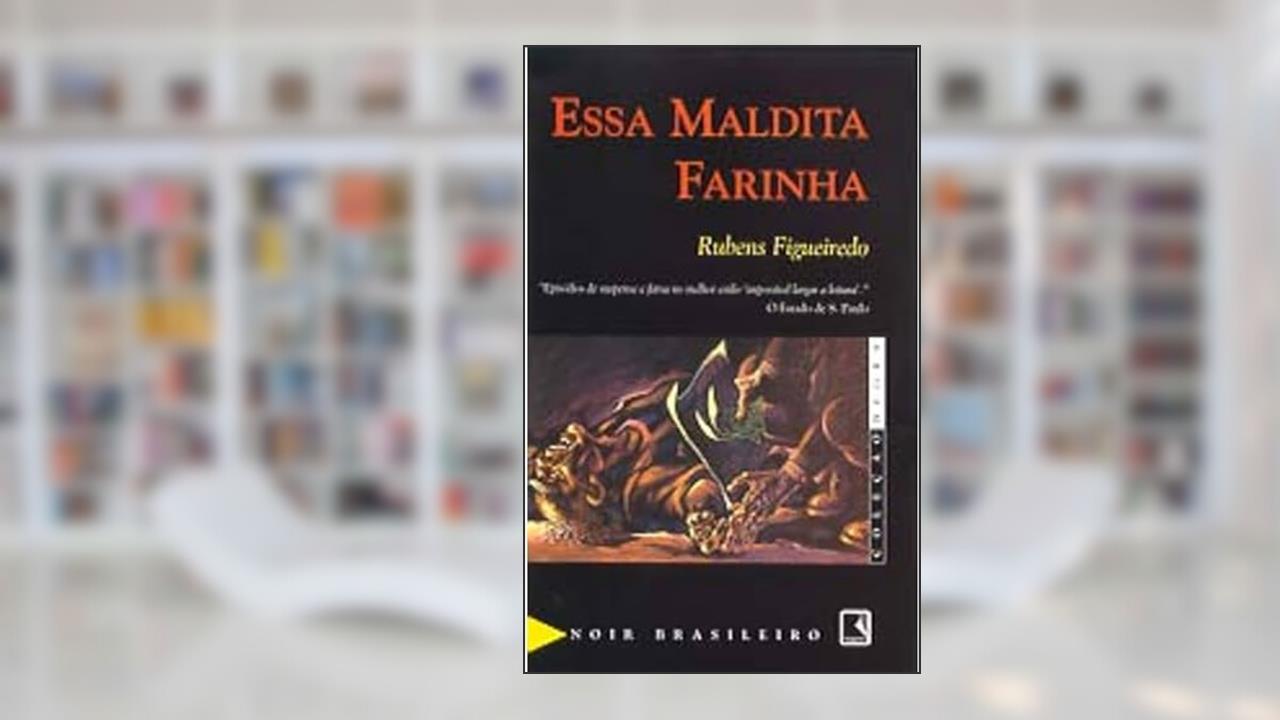 Capa de Essa Maldita Farinha - Coleção Negra, do autor Rubens Figueiredo