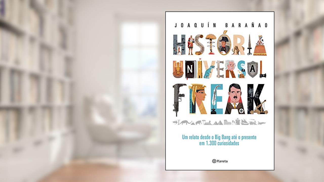 Capa de História universal freak: Um relato desde o Big Bang até o presente em 1.300 curiosidades, do autor Joaquín Barañao