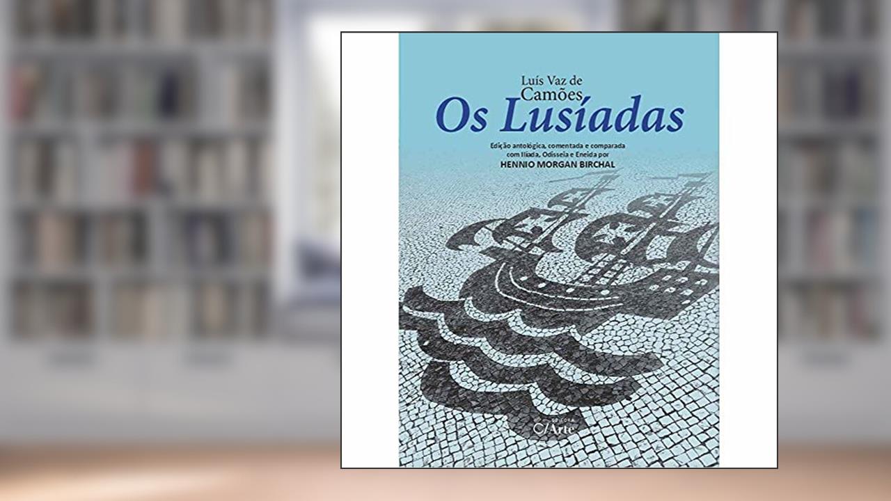 Capa de Os Lusíadas: Edição Antológica, Comentada e Comparada com Ilíada, Odisseia e Eneida por Hennio Morgan Birchal, do autor Luís Vaz De Camões