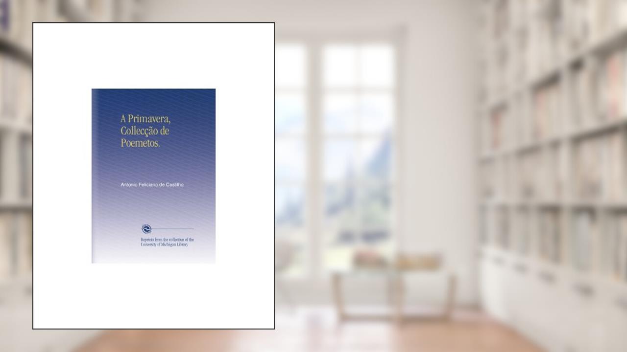 A Primavera, Collecção de Poemetos. (Portuguese Edition), do autor Antonio Feliciano de Castilho