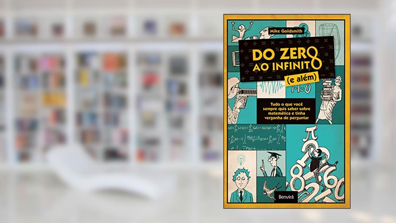 Capa de Do zero ao infinito (e além): Tudo o que você sempre quis saber sobre matemática e tinha vergonha de perguntar, do autor Mike Goldsmith