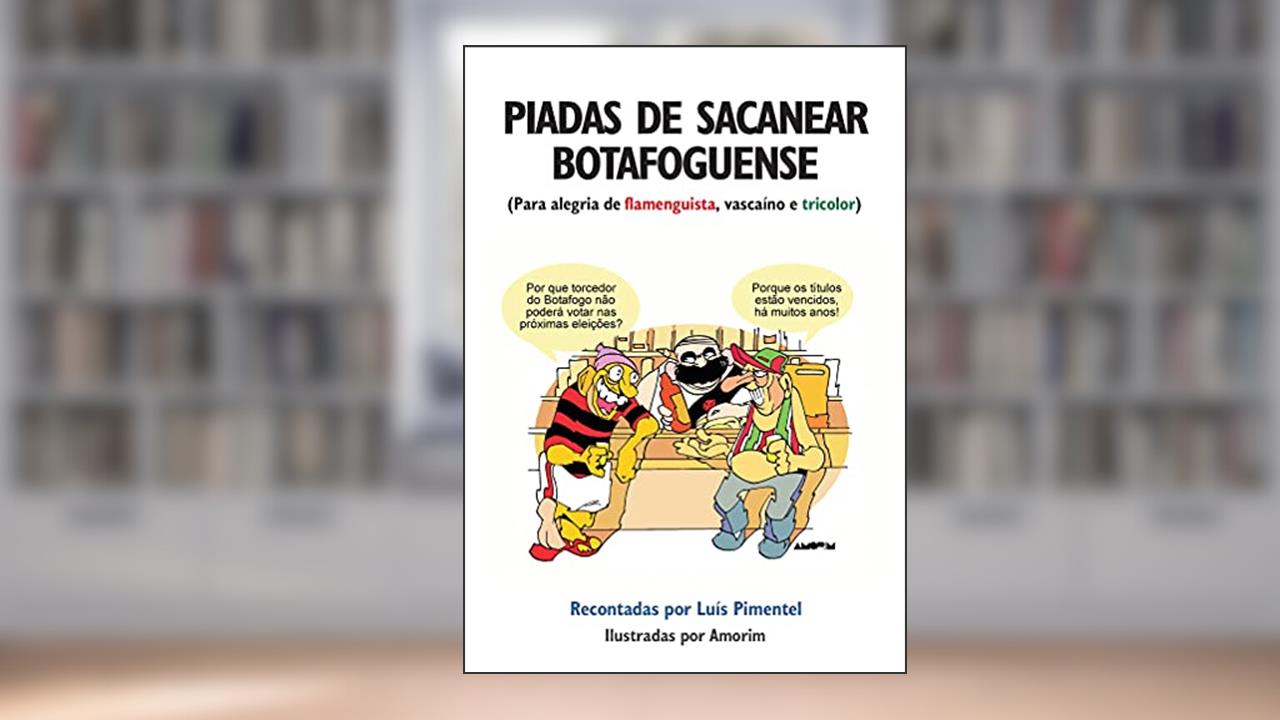 Capa de Piadas de Sacanear Botafoguense. Para Alegria do Flamenguista, Vascaíno e Tricolor, do autor Luís Pimentel