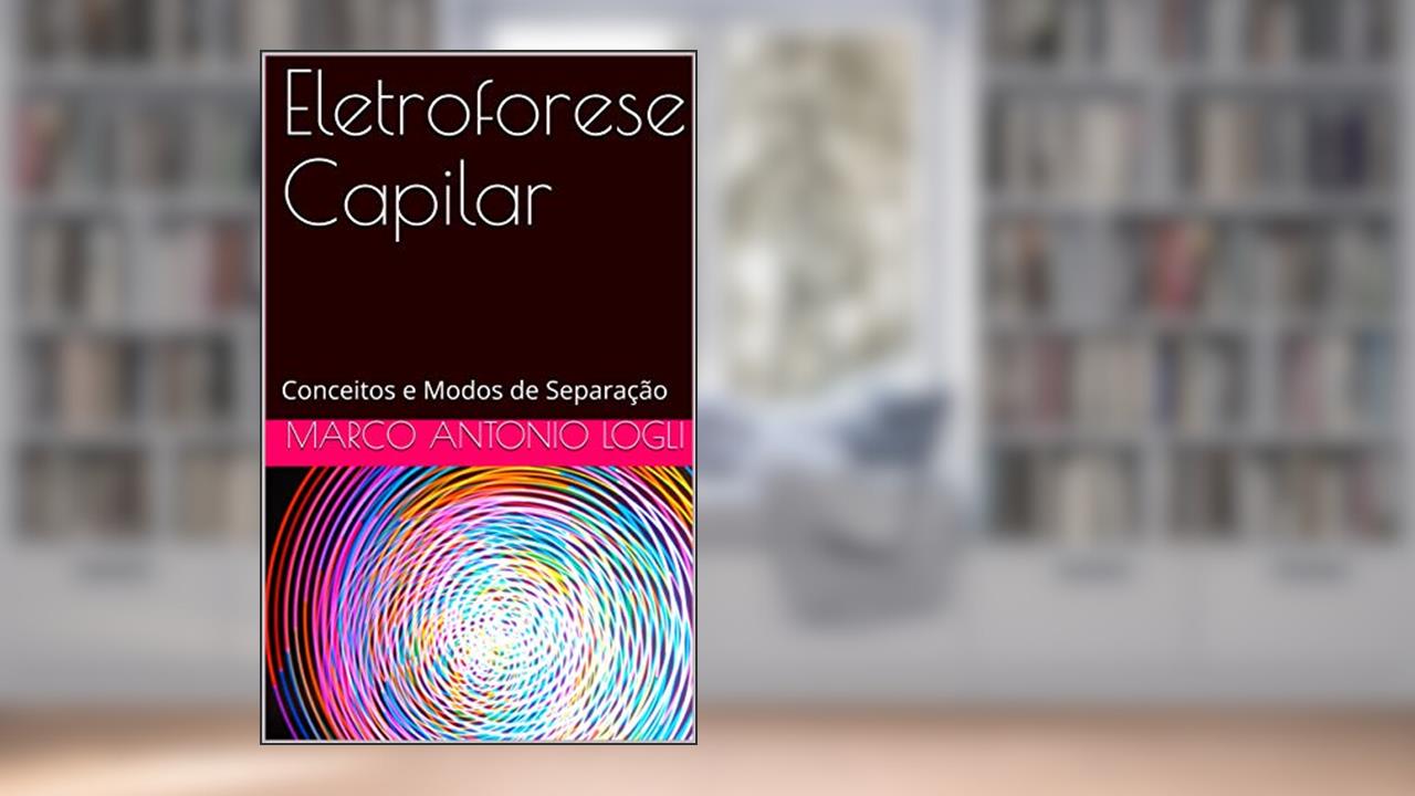 Eletroforese Capilar: Conceitos e Modos de Separação, do autor MARCO ANTONIO LOGLI