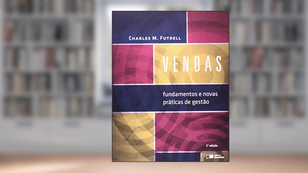 Vendas: Fundamentos e novas práticas de gestão, do autor Charles M. Futrell