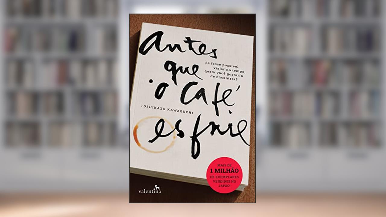 Antes que o café esfrie, de Toshikazu Kawaguchi