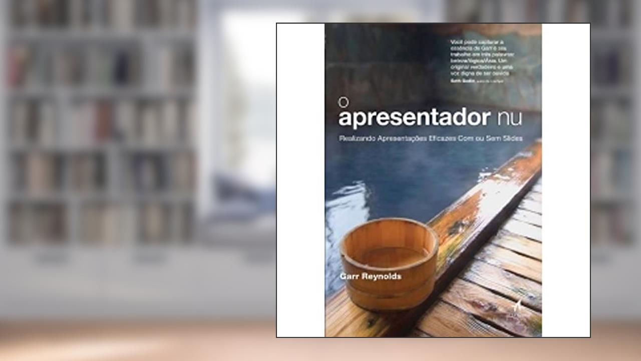 Capa de O Apresentador nu: Realizando Apresentações Eficazes com ou sem Slides, do autor Garr Reynolds